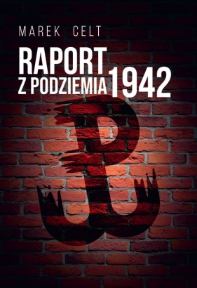 Raport z Podziemia 1942 - Celt Marek