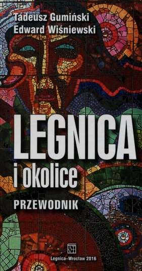 Legnica i okolice przewodnik - Gumiński Tadeusz, Wiśniewski Edward<br />