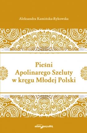 Pieśni Apolinarnego Szeluty w kręgu Młodej Polski - Kamińska-Rykowska Aleksandra