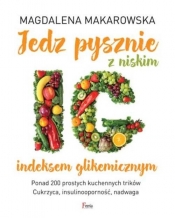Jedz pysznie z niskim indeksem glikemicznym - Makarowska Magdalena