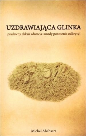 Uzdrawiająca glinka - Michel Abehsera