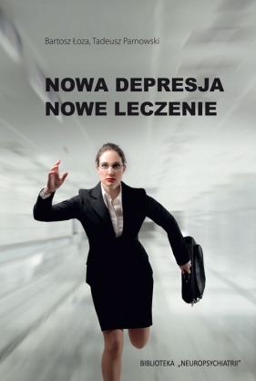 Nowa Depresja Nowe Leczenie - Łoza Bartosz, Parnowski Tadeusz