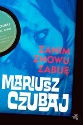 Zanim znowu zabiję - Mariusz Czubaj