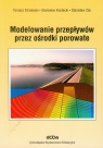 Modelowanie przepływów przez ośrodki porowate  Strzelecki Tomasz, Kostecki Stanisław, Żak Stanisław