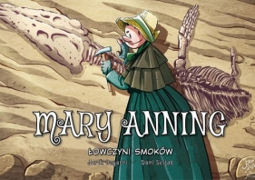 Najwybitniejsi Naukowcy. Mary Anning. Łowczyni smoków - Jordi Bayarri