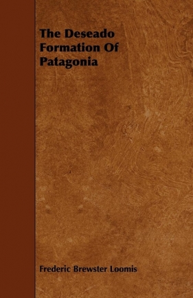 The Deseado Formation Of Patagonia - Loomis Frederic Brewster