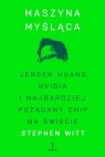 Maszyna myśląca. Jensen Huang, Nvidia i najbardziej pożądany mikrochip na świecie