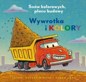 Wywrotka i kolory. Snów kolorowych, placu budowy - Sherri Duskey Rinker