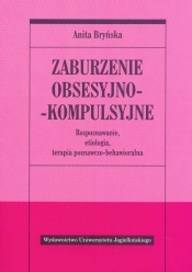 Zaburzenie obsesyjno - kompulsyjne. Rozpoznawanie, etiologia, terapia poznawczo-behawioralna - Anita Bryńska