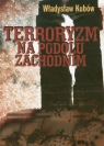 Terroryzm na Podolu Zachodnim Kubów Władysław