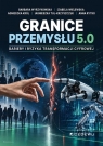 Granice Przemysłu 5.0. Bariery i ryzyka... Opracowanie zbiorowe