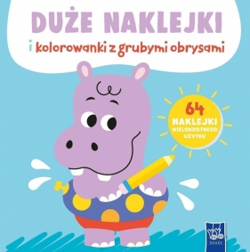 Duże naklejki i kolorowanki z grubymi obrysami - Opracowanie zbiorowe