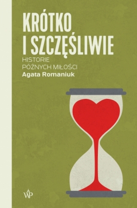 Krótko i szczęśliwie. Historie późnych miłości wyd. 2026 - Agata Romaniuk
