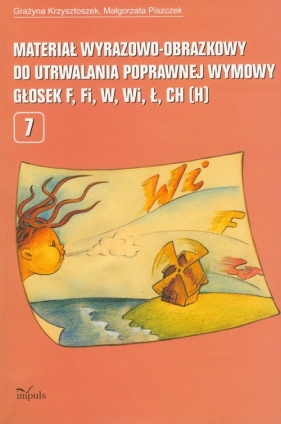 Materiał wyrazowo-obrazkowy do utrwalania poprawnej wymowy głosek f, fi, w, wi, ł Część 7 - Krzysztoszek Grazyna, Piszczek Małgorzata