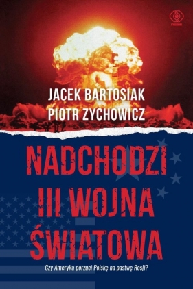 Nadchodzi III wojna światowa (Uszkodzona okładka) - Jacek Bartosiak, Zychowicz Piotr