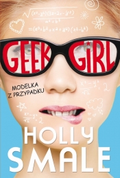 Geek girl. Modelka z przypadku - Smale Holly