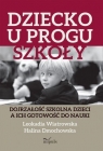Dziecko u progu szkoły Dojrzałość szkolna dzieci a ich gotowość do Dmochowska Halina, Wiatrowska Leokadia