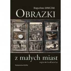 Obrazki z małych miast - Bogusław Janiczak