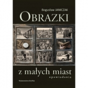 Obrazki z małych miast - Bogusław Janiczak