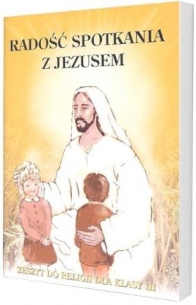 Religia SP KL 3. Ćwiczenia. Radość spotkania z Jezusem - red. ks.dr Ryszard Lis