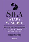 Siła wiary w siebie. Praktyczne wskazówki, dzięki którym zaufasz własnym Thibaut Meurisse