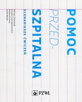 Pomoc przedszpitalna Scenariusze ćwiczeń - Mariusz Chomoncik, Urszula Cisoń-Apanasewicz, Paulina Kuchnia