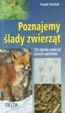 Poznajemy ślady zwierząt 125 śladów zwierząt różnych gatunków Hecker Frank