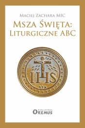 Msza Święta: Liturgiczne ABC - Maciej Zachara