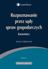 Rozpoznawanie przez sądy spraw gospodarczych Komentarz Dąbrowska Justyna