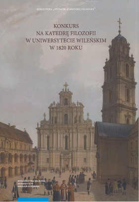 Konkurs na Katedrę Filozofii w Uniwersytecie Wileńskim w 1820 roku - Tomasz Kupś, Dalius Viliūnas, Joanna Usakiewicz