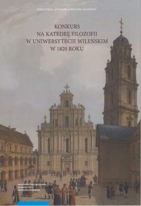 Konkurs na Katedrę Filozofii w Uniwersytecie Wileńskim w 1820 roku - Kupś Tomasz, Vili?nas Dalius, Usakiewicz Joanna