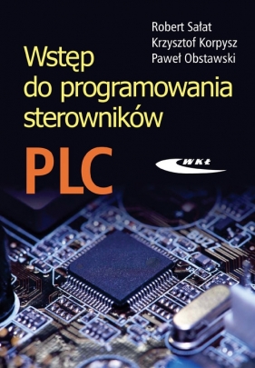 Wstęp do programowania sterowników PLC - Sałat Robert, Korpysz Krzysztof, Obstawski Paweł