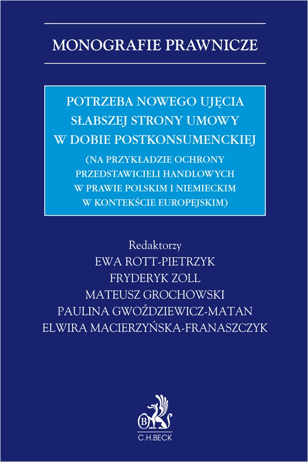 <img src='https://webimage.pl/pics/542/8/d9788384118542.png' style='height:440px' /> Potrzeba nowego ujęcia słabszej strony umowy w dobie postkonsumenckiej (na przykładzie ochrony przedstawicieli handlowych w prawie polskim i niemieckim w kontekście europejskim)