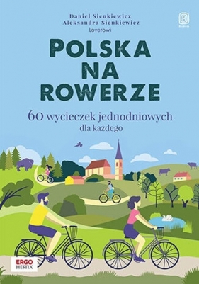 Polska na rowerze 60 wycieczek jednodniowych dla każdego - Daniel Sienkiewicz, Aleksandra Sienkiewicz