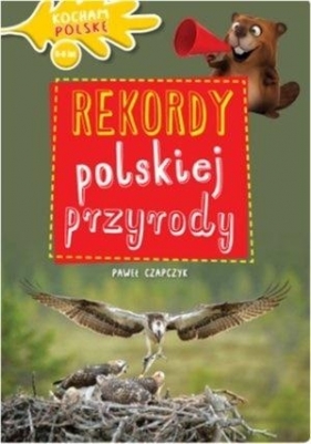 Kocham Polskę. Rekordy polskiej przyrody - Paweł Czapczyk