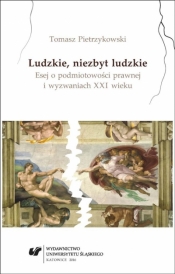 Ludzkie, niezbyt ludzkie. Esej o podmiotowości... - Tomasz Pietrzykowski