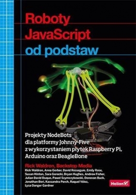 Roboty JavaScript od podstaw Projekty NodeBots dla platformy Johnny-Five z wykorzystaniem płytek Raspberry Pi Arduino oraz BeagleBone - Waldron Rick