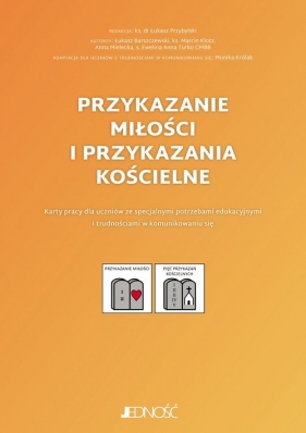 Przykazanie miłości i przykazania kościelne. Karty pracy dla uczniów ze specjalnymi potrzebami edukacyjnymi i trudnościami w komunikowaniu się - Łukasz Barszczewski, Marcin Klotz, Anna Mielecka, Ewelina Anna Turko