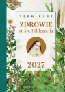 Terminarz 2027 Zdrowie ze św. Hildegardą Opracowanie zbiorowe