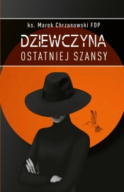 Dziewczyna ostatniej szansy - Marek Chrzanowski