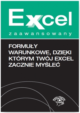 Formuły warunkowe dzięki którym Twój Excel zacznie myśleć - Chojnacki Krzysztof, Dynia Piotr