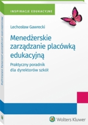 Menedżerskie zarządzanie placówką edukacyjną.. - Lechosław Kazimierz Gawrecki