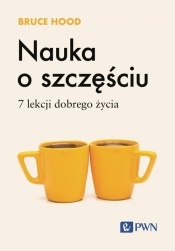 Nauka o szczęściu. 7 lekcji dobrego życia - Bruce Hood