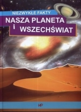 Niezwykłe fakty. Nasza planeta i wszechświat - Opracowanie zbiorowe