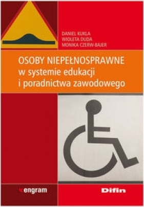 Osoby niepełnosprawne w systemie edukacji i poradnictwa zawodowego - Kukla Daniel, Duda Wioleta, Czerw-Bajer Monika