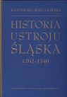 Historia ustroju Śląska 1202 -1740 Orzechowski Kazimierz