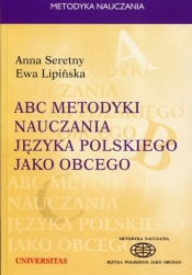 ABC metodyki nauczania języka polskiego jako obcego - Seretny Anna, Lipińska Ewa