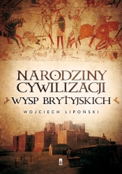 Narodziny cywilizacji Wysp Brytyjskich - Lipoński Wojciech