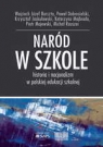 Naród w szkole Historia i nacjonalizm w polskiej edukacji szkolnej Opracowanie zbiorowe