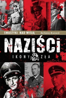 Naziści ikony zła - Mrożewski Bartłomiej<br />